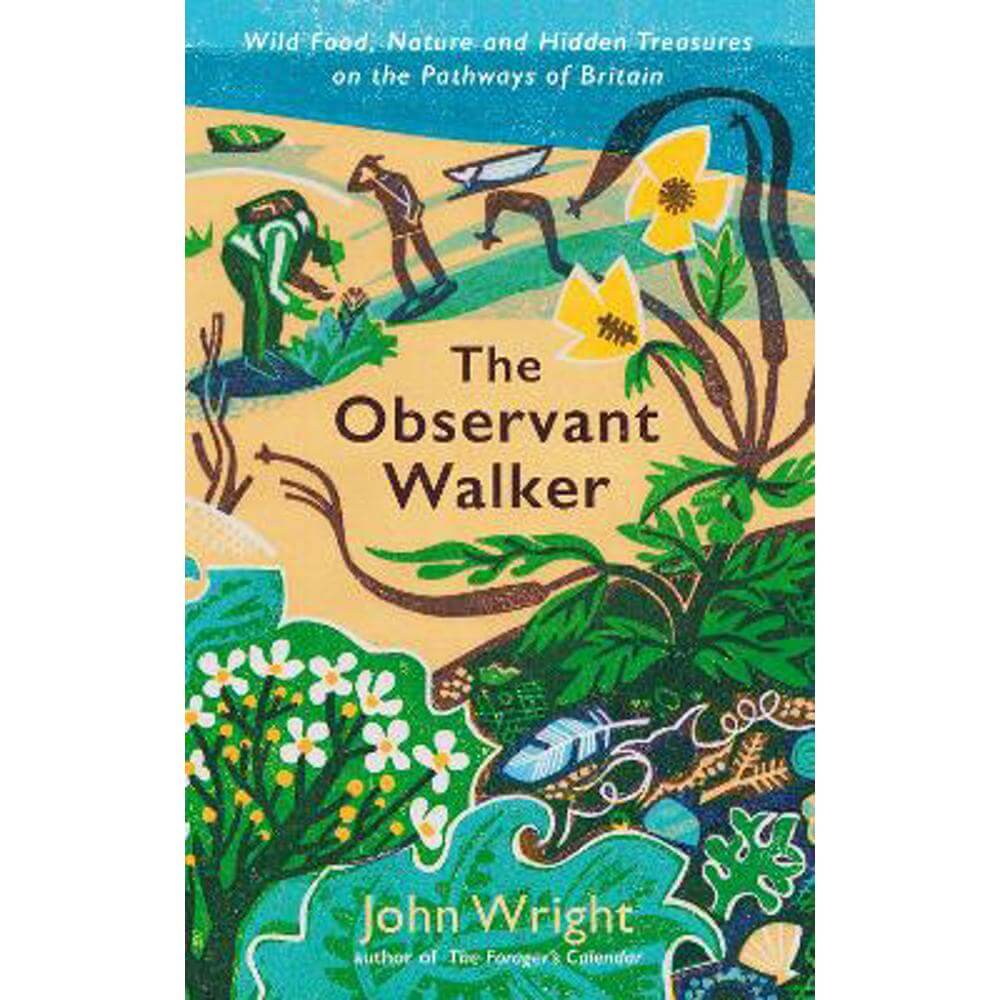 The Observant Walker: Wild Food, Nature and Hidden Treasures on the Pathways of Britain (Hardback) - John Wright